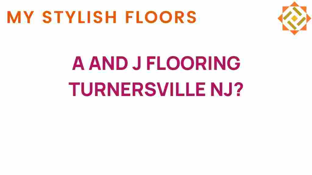 a-and-j-flooring-turnersville-nj