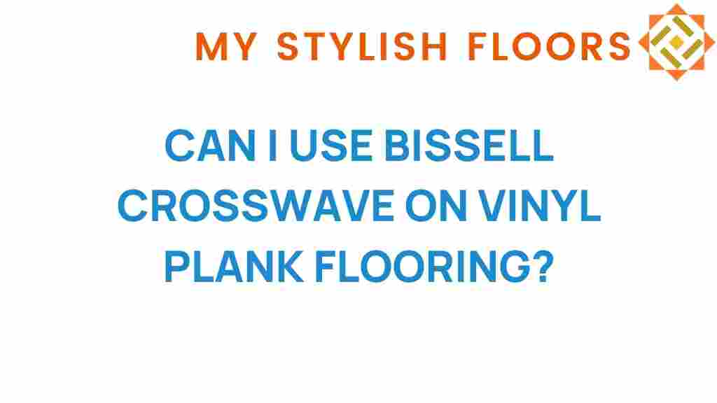 can-i-use-bissell-crosswave-on-vinyl-plank-flooring