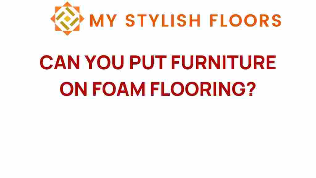 can-you-put-furniture-on-foam-flooring