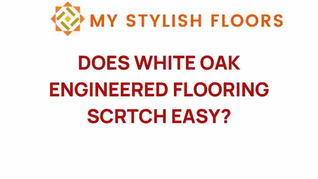 do-white-oak-engineered-floors-scratch-easily