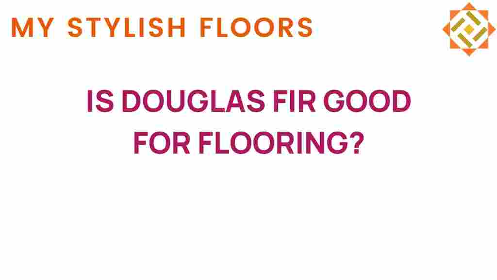 is-douglas-fir-good-for-flooring