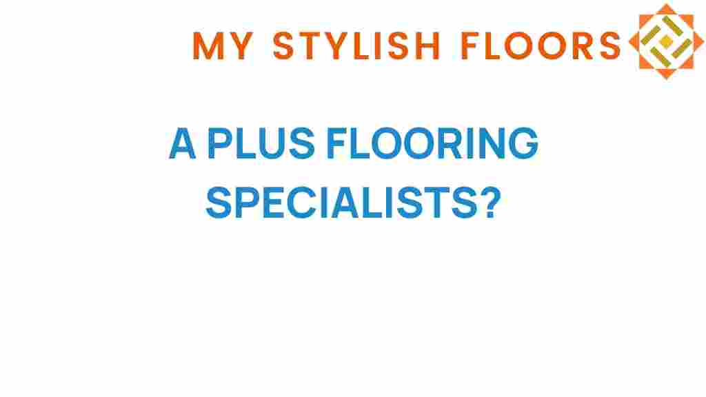 a-plus-flooring-specialists-success-secrets