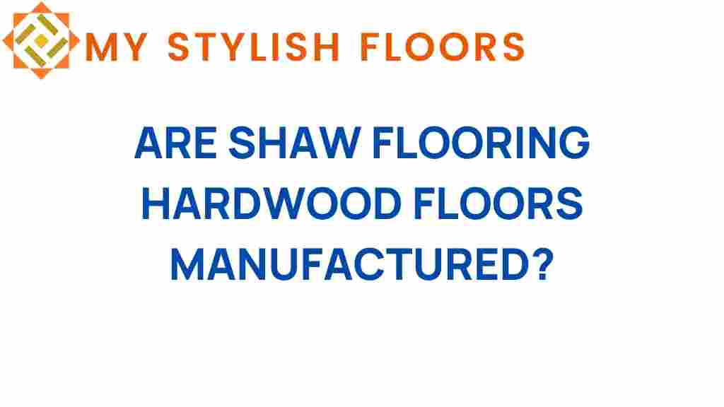 are-shaw-flooring-hardwood-floors-manufactured