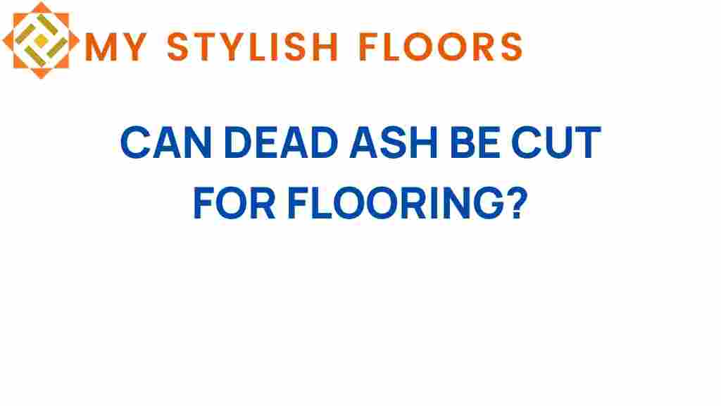 can-dead-ash-be-cut-for-flooring