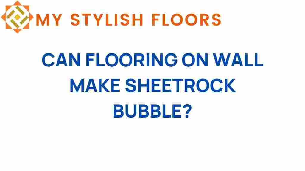 flooring-on-walls-cause-sheetrock-bubble