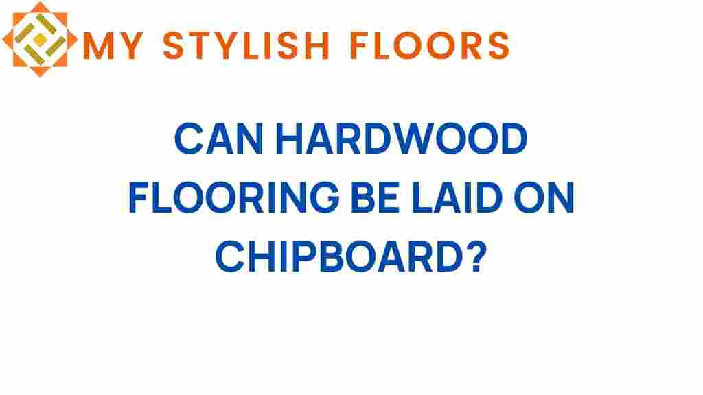 can-hardwood-flooring-be-laid-on-chipboard