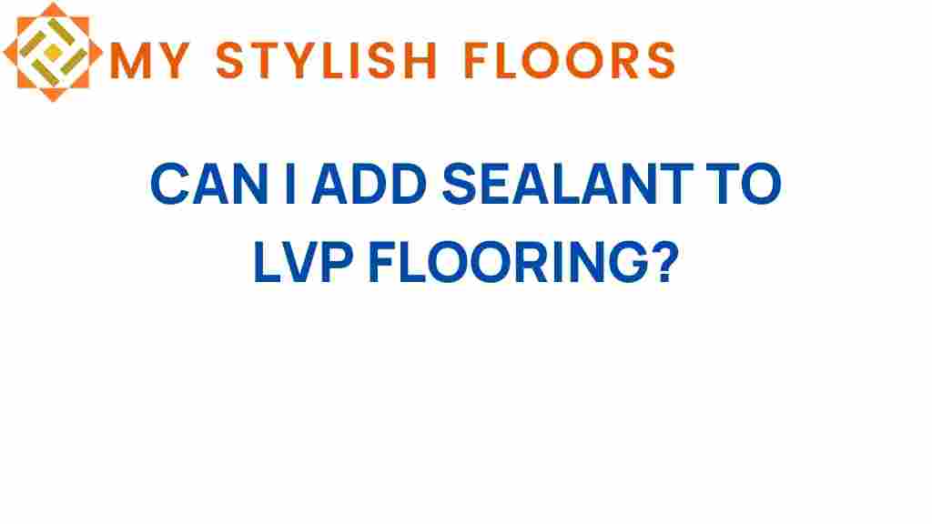 can-i-add-sealant-to-lvp-flooring