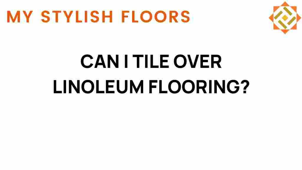 can-i-tile-over-linoleum-flooring