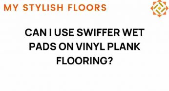 Can I Use Swiffer Wet Pads on Vinyl Plank Flooring? The Truth Revealed