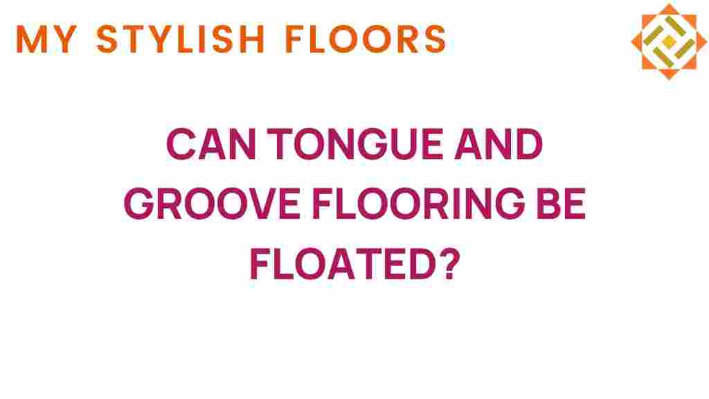 can-tongue-and-groove-flooring-be-floated