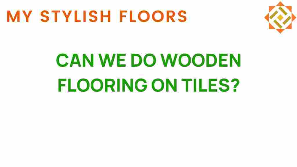 can-we-do-wooden-flooring-on-tiles
