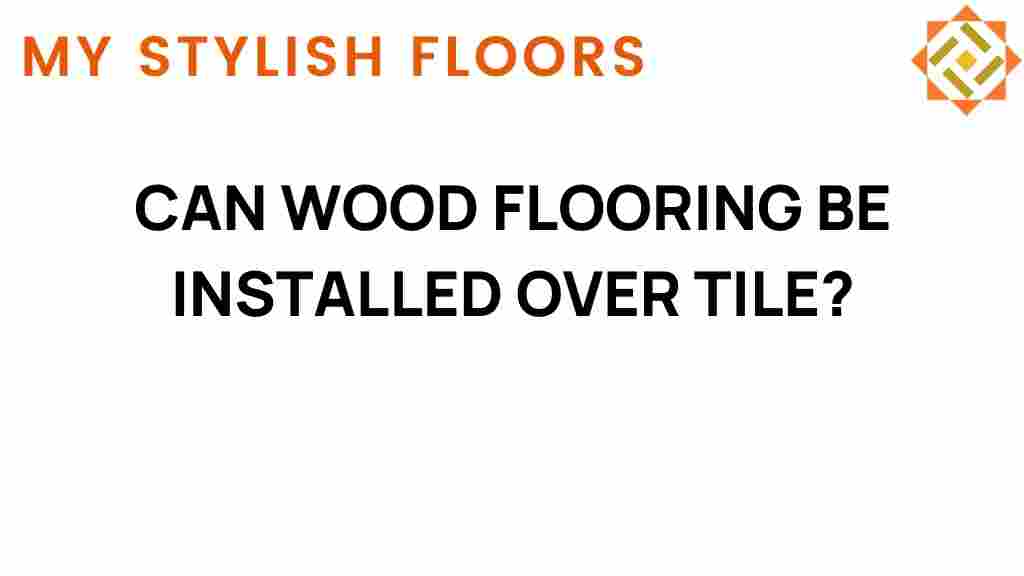 can-wood-flooring-be-installed-over-tile