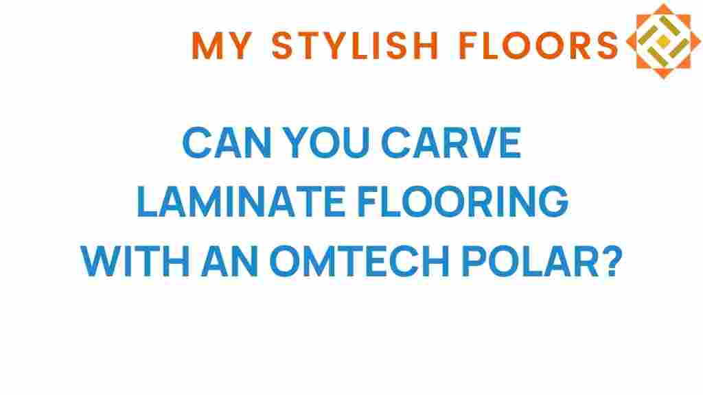 can-you-carve-laminate-flooring-omtech-polar