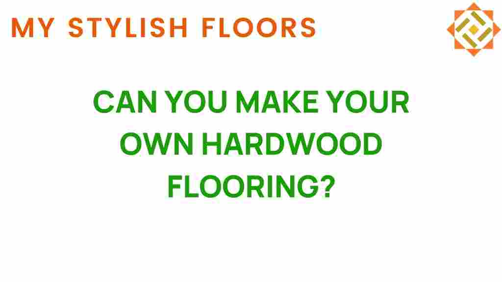 can-you-make-your-own-hardwood-flooring