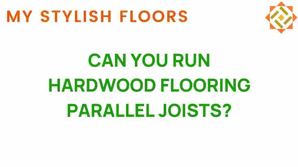 can-you-run-hardwood-flooring-parallel-joists