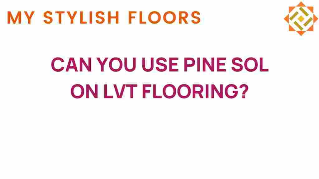 can-you-use-pine-sol-on-lvt-flooring