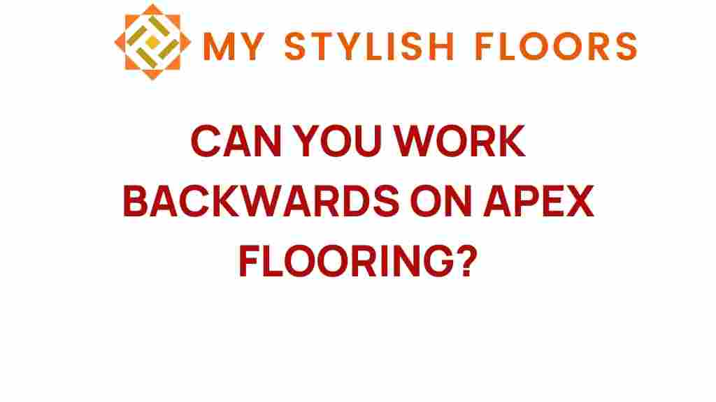 can-you-work-backwards-apex-flooring