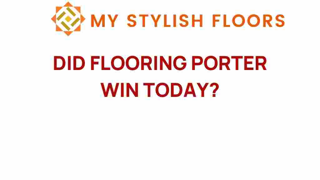 did-flooring-porter-win-today