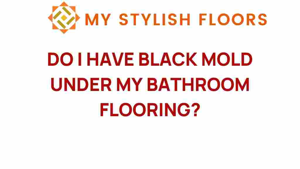 do-i-have-black-mold-under-bathroom-flooring