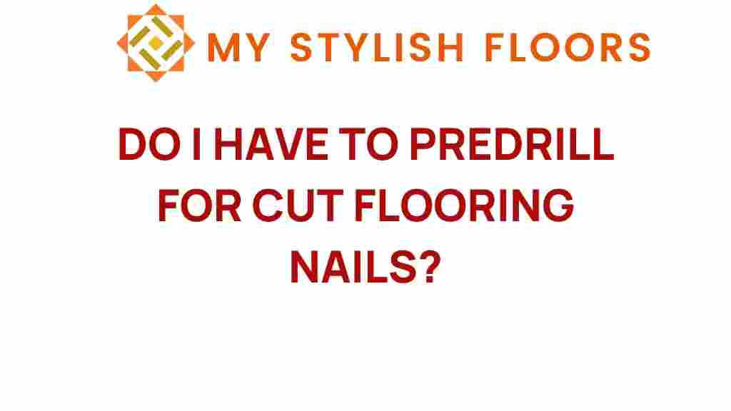 do-i-have-to-predrill-for-cut-flooring-nails