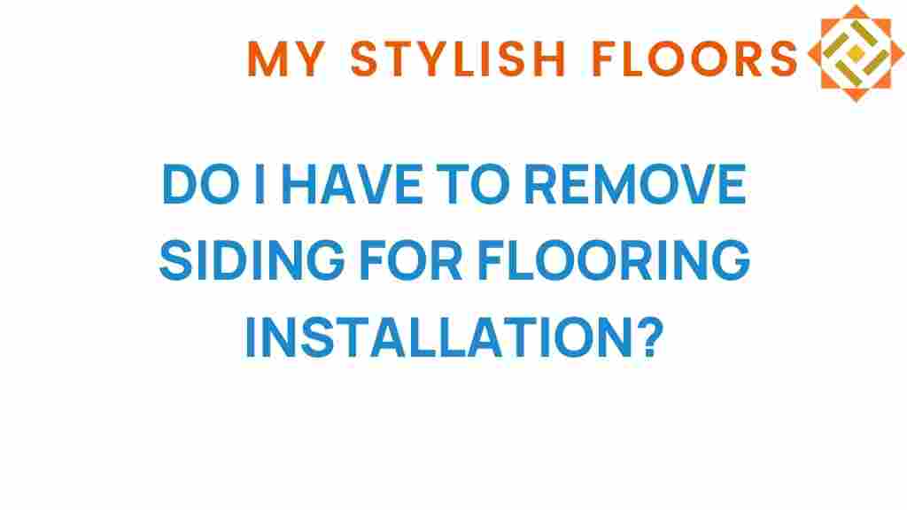 do-i-have-to-remove-siding-for-flooring-installation