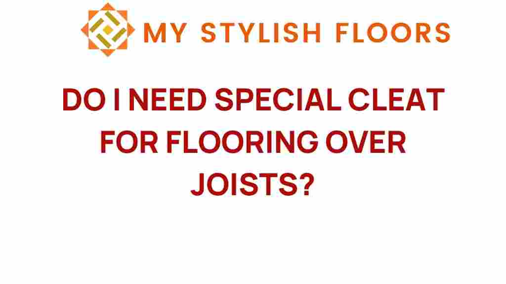do-i-need-special-cleat-for-flooring-over-joists