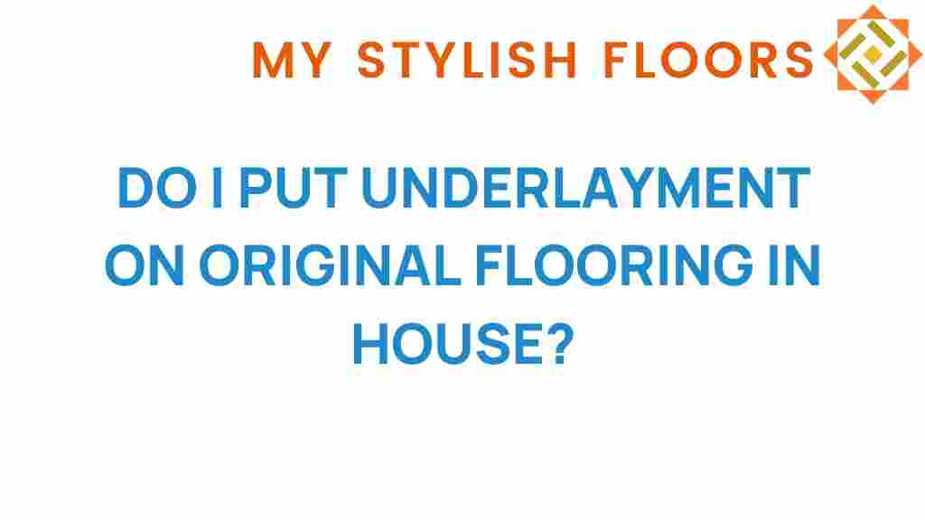 do-i-put-underlayment-on-original-flooring