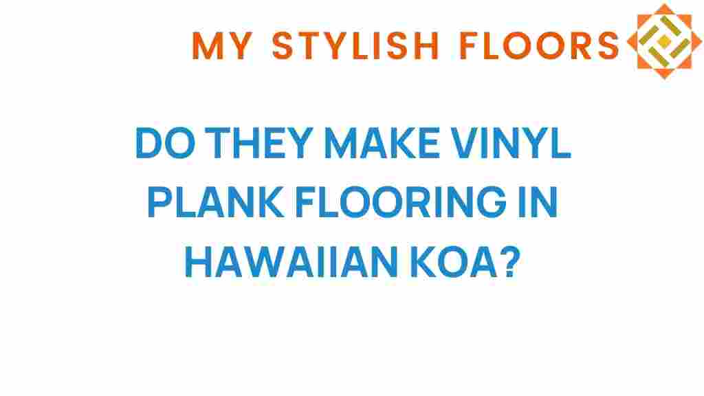 do-they-make-vinyl-plank-flooring-in-hawaiian-ko
