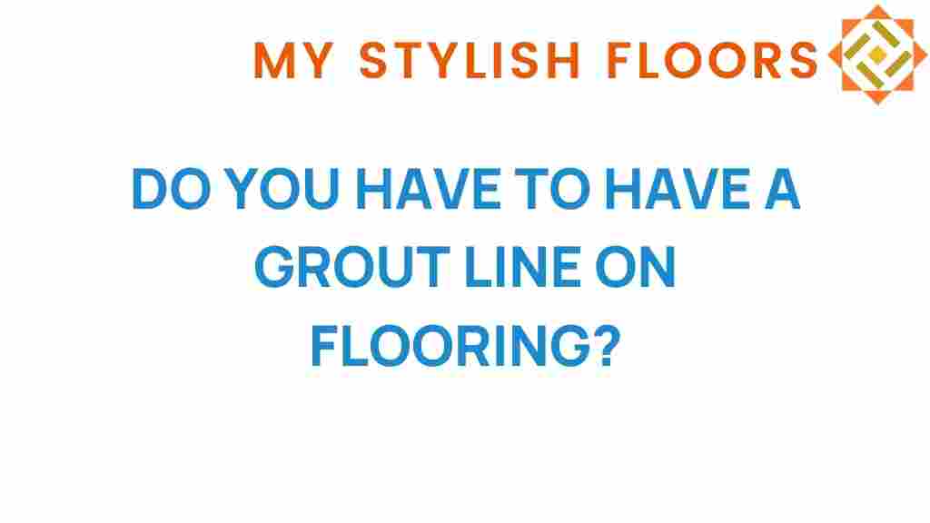 do-you-have-to-have-a-grout-line-on-flooring