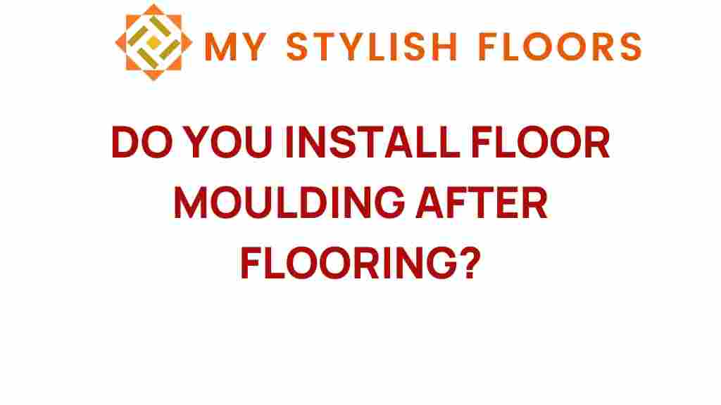 should-you-install-floor-moulding-after-flooring