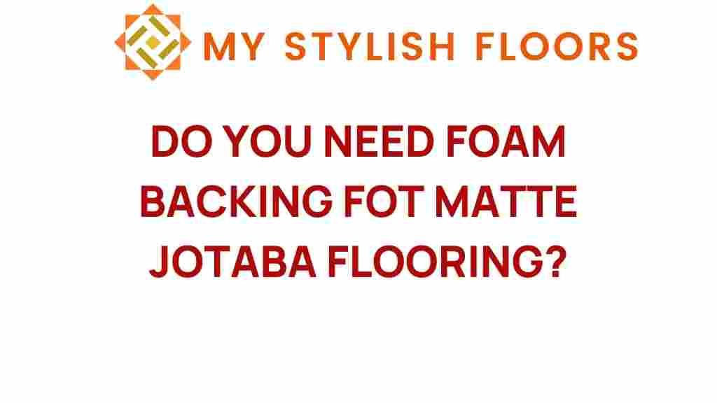 do-you-need-foam-backing-matte-jotaba-flooring