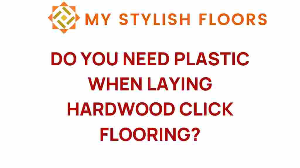do-you-need-plastic-when-laying-hardwood-click-flooring