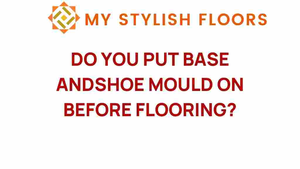 should-you-put-base-and-shoe-mould-before-flooring