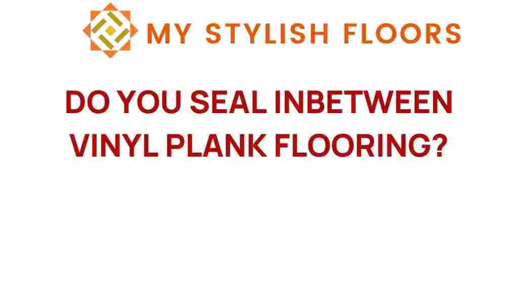 do-you-seal-between-vinyl-plank-flooring