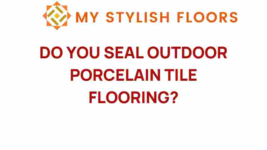 do-you-seal-outdoor-porcelain-tile-flooring