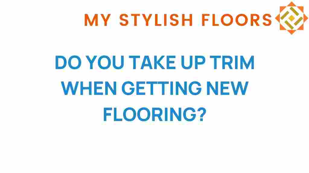 do-you-take-up-trim-when-getting-new-flooring