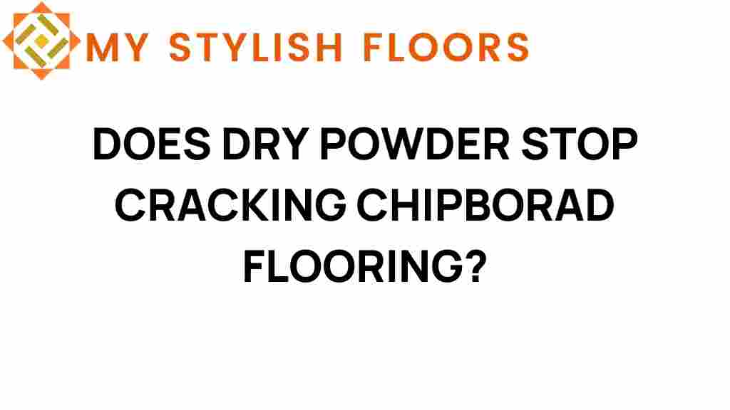can-dry-powder-stop-cracking-chipboard-flooring