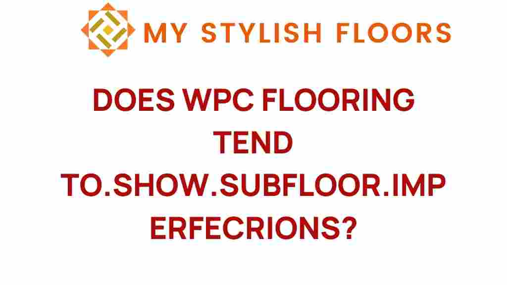 does-wpc-flooring-show-subfloor-imperfections