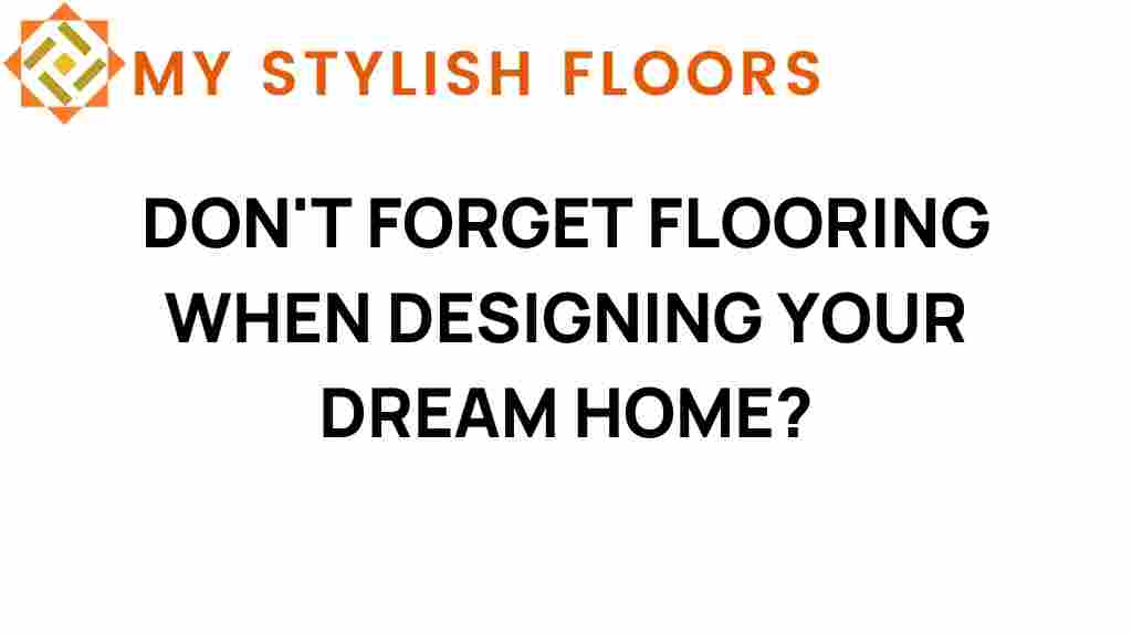 dont-forget-flooring-dream-home-design