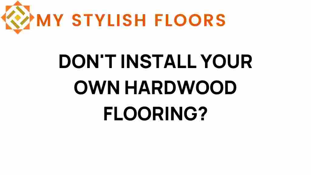 dont-install-your-own-hardwood-flooring