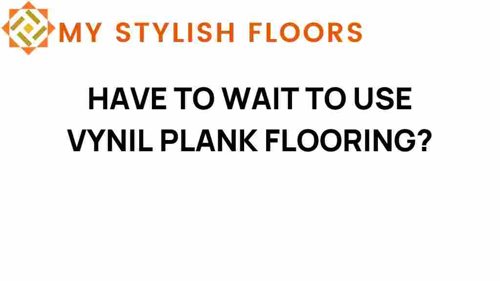 have-to-wait-to-use-vinyl-plank-flooring