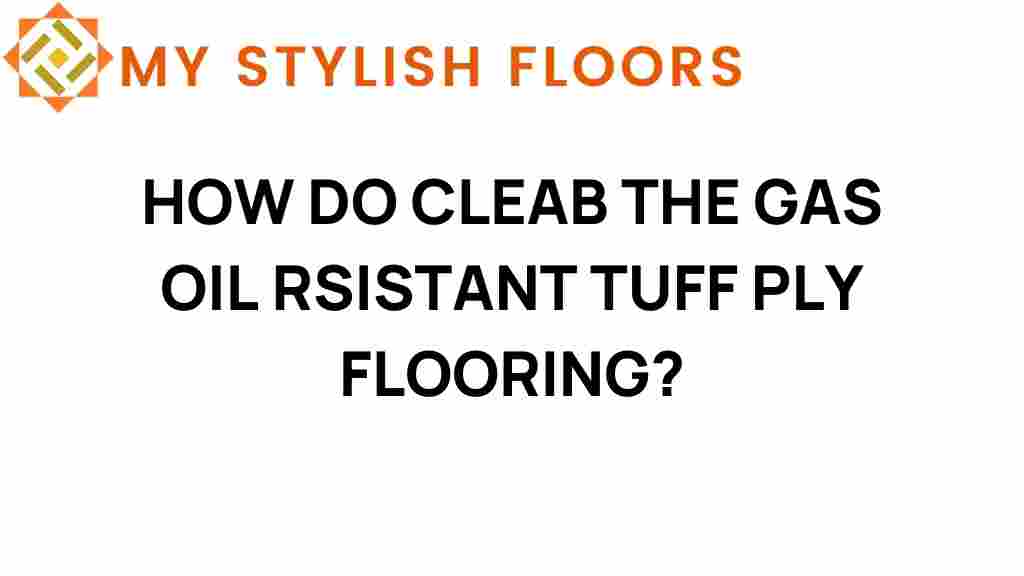 cleaning-gas-oil-resistant-tuff-ply-flooring