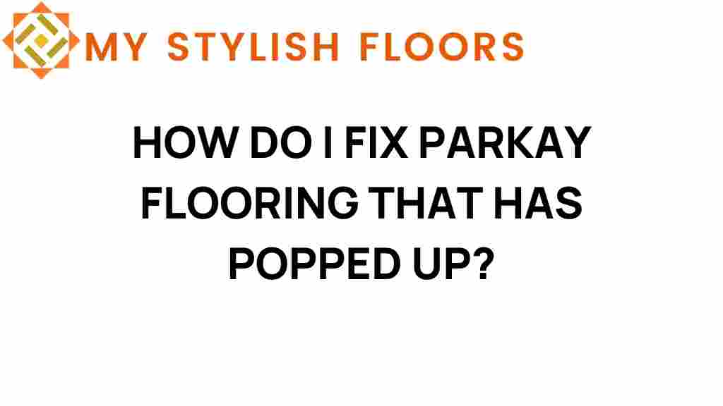 how-do-i-fix-parkay-flooring-that-has-popped-up