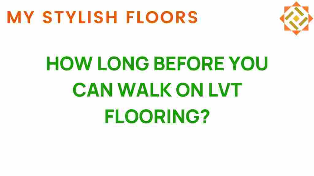 how-long-before-you-can-walk-on-lvt-flooring