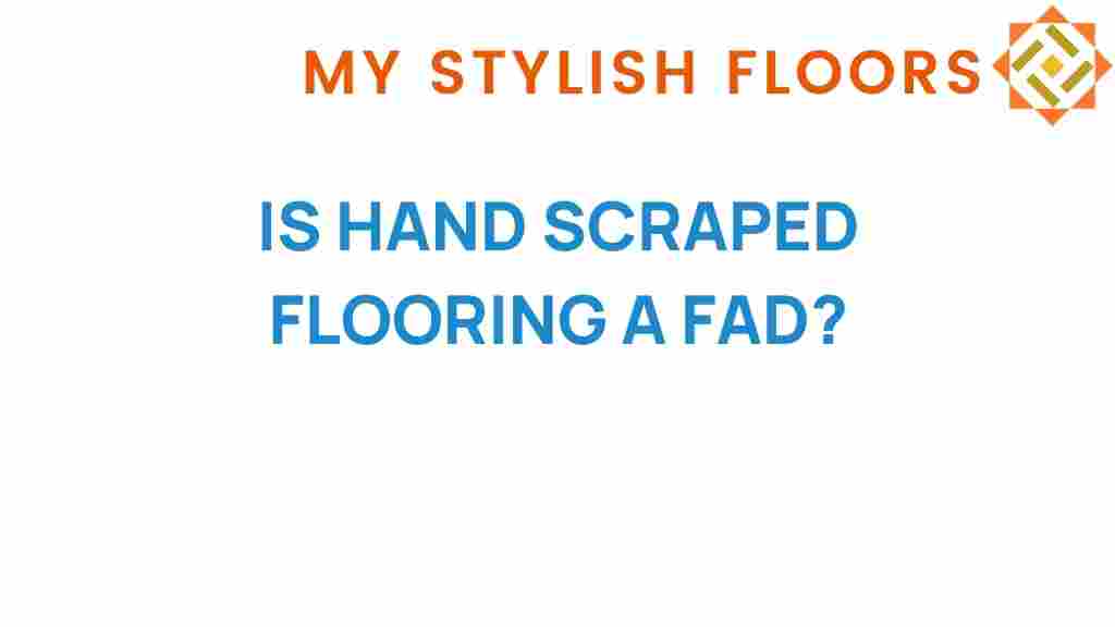 is-hand-scraped-flooring-a-fad