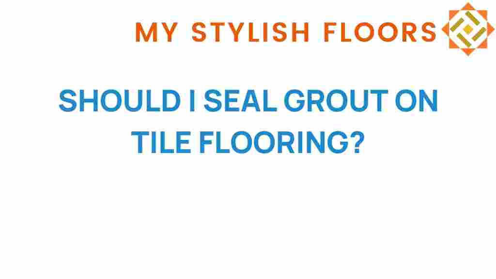 should-i-seal-grout-on-tile-flooring