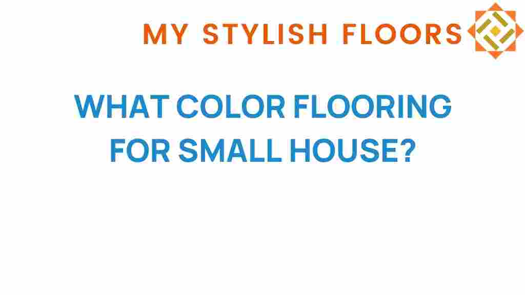 what-color-flooring-small-house