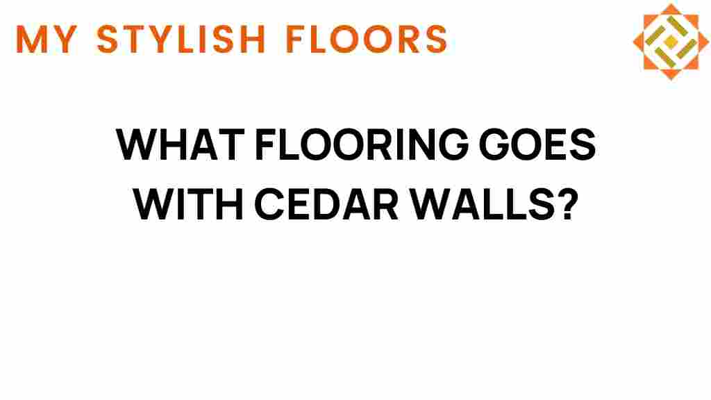 what-flooring-goes-with-cedar-walls