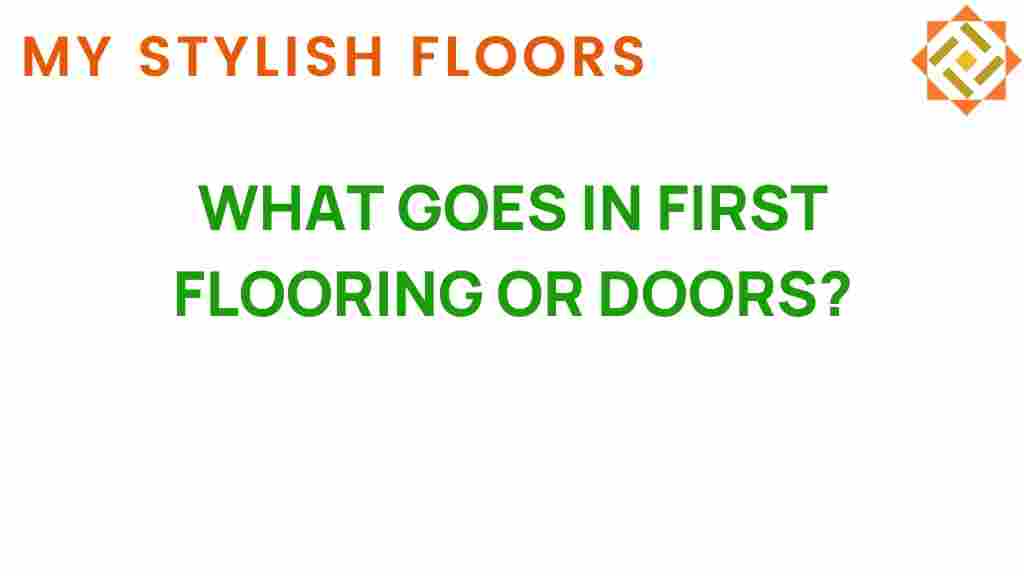what-goes-in-first-flooring-or-doors
