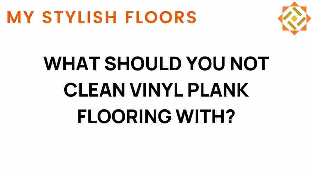 what-not-to-clean-vinyl-plank-flooring